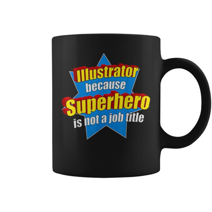 Illustrator Because Superhero Isn't A Job Title Coffee Mug