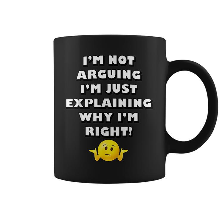 I'm Not Arguing I'm Just Explaining Why I'm Right Coffee Mug