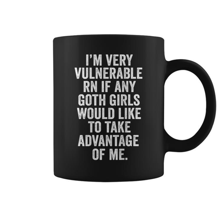 I'm Very Vulnerable Rn If Any Goth Girls On Back Coffee Mug