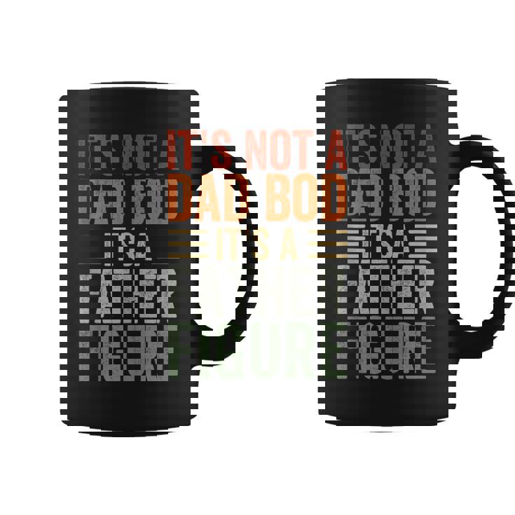 It's Not A Dad Bod It's A Father Figure Dad Coffee Mug
