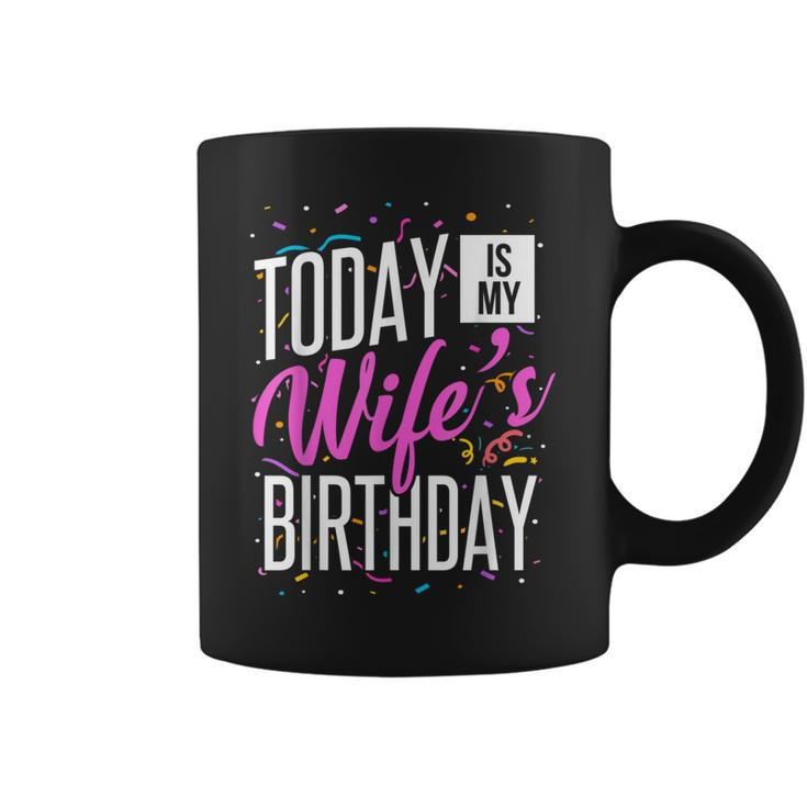 It's My Wife's Birthday Today Is My Wife's Birthday Coffee Mug
