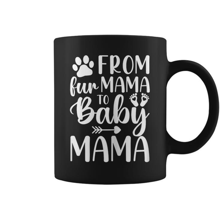 New Mom From Fur Mama To Baby Mama New Mother Coffee Mug