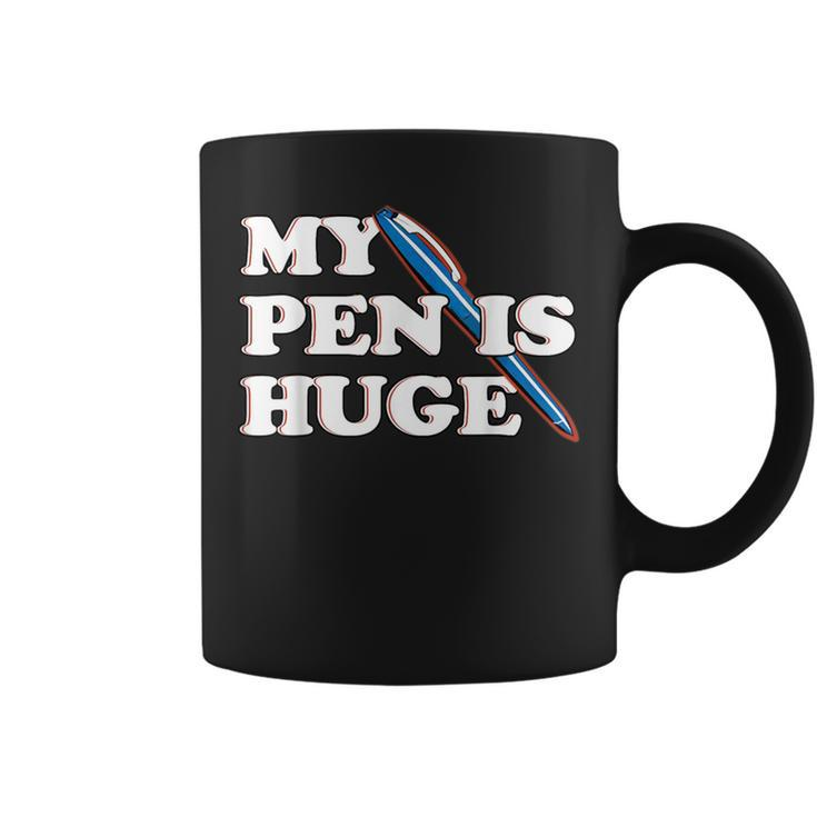 My Pen Is Huge Offensive Sarcastic Humor Coffee Mug