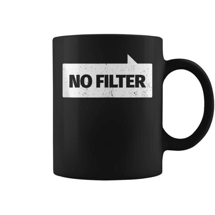 Quote Sayings Sarcastic Humor Meme No Filter Coffee Mug