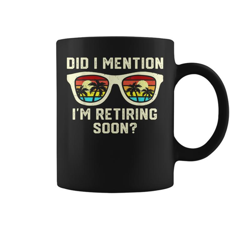 Retirement Quote Did I Mention I'm Retiring Soon Coffee Mug