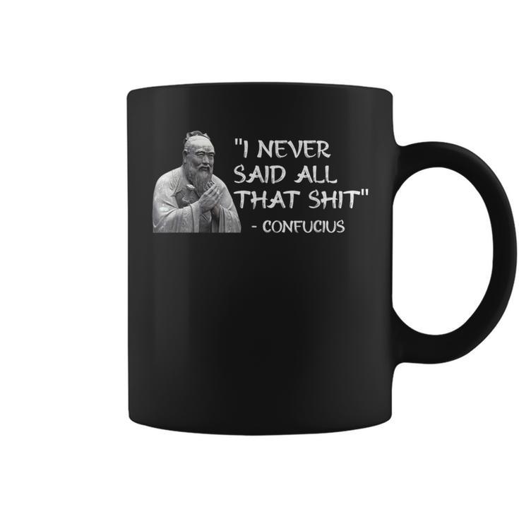 I Never Said All That Shit Confucius Coffee Mug