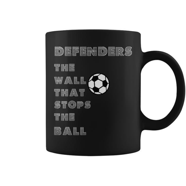 Soccer Quote Defenders The Wall Stops The Ball Coffee Mug