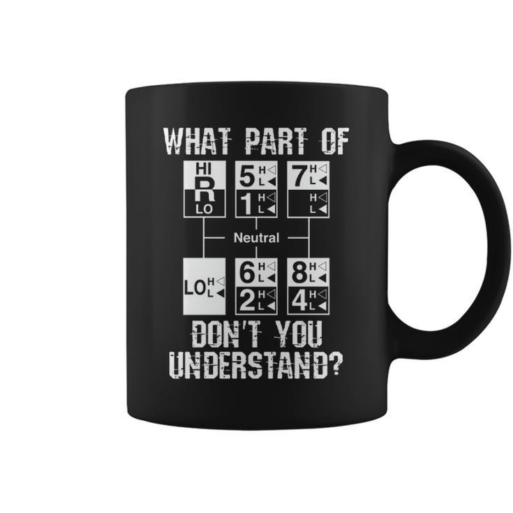 Truck Driver 18 Speed What Don't You Understand Coffee Mug