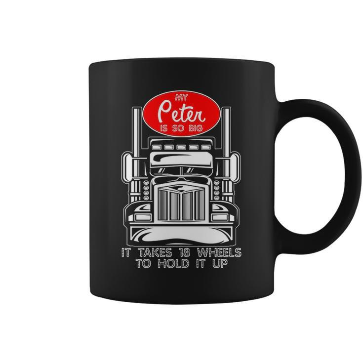 Trucker For Men My Peter Is So Big Truck Driver Coffee Mug