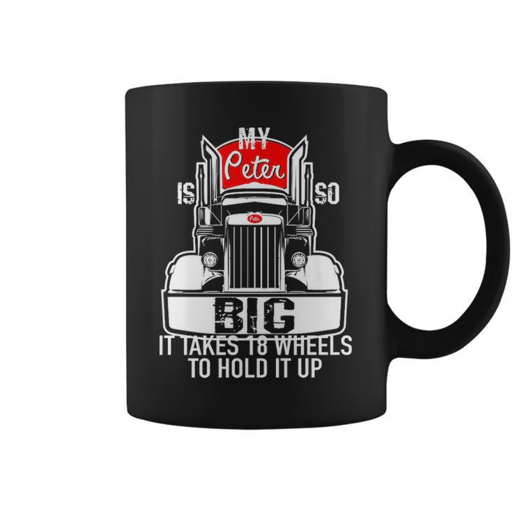 Trucker For Men My Peter Is So Big Truck Driver T Coffee Mug