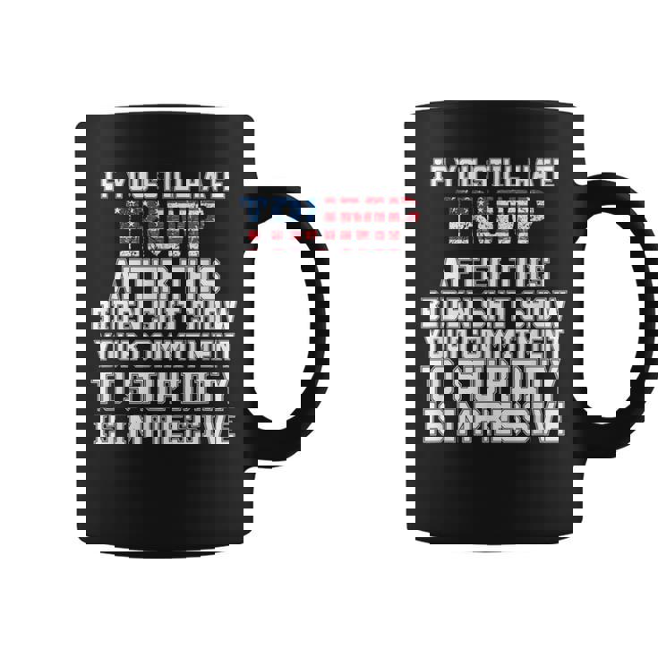 U Still Hate Trump After This QuoteGreat Man 2024 Coffee Mug