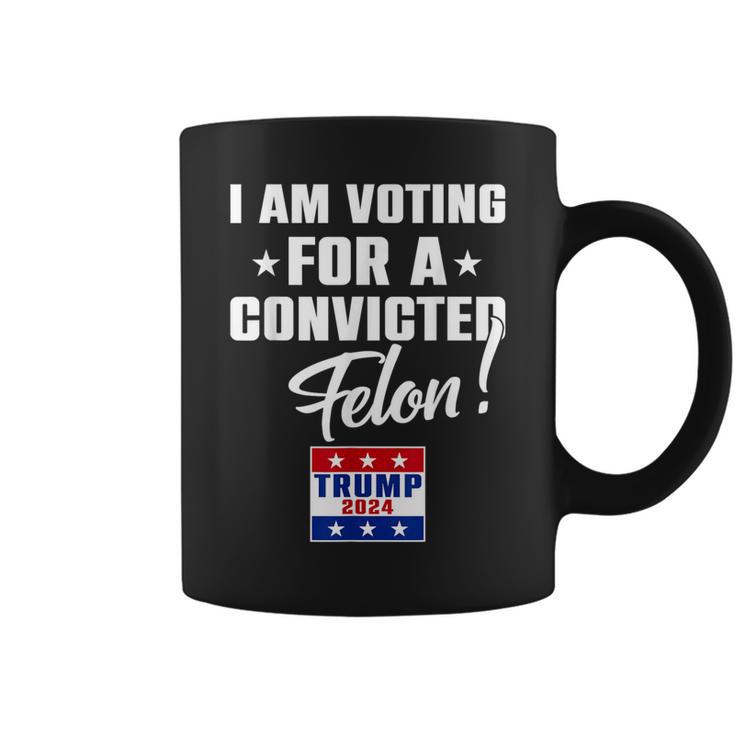 I Am Voting For A Convicted Felon Support Trump 2024 Coffee Mug