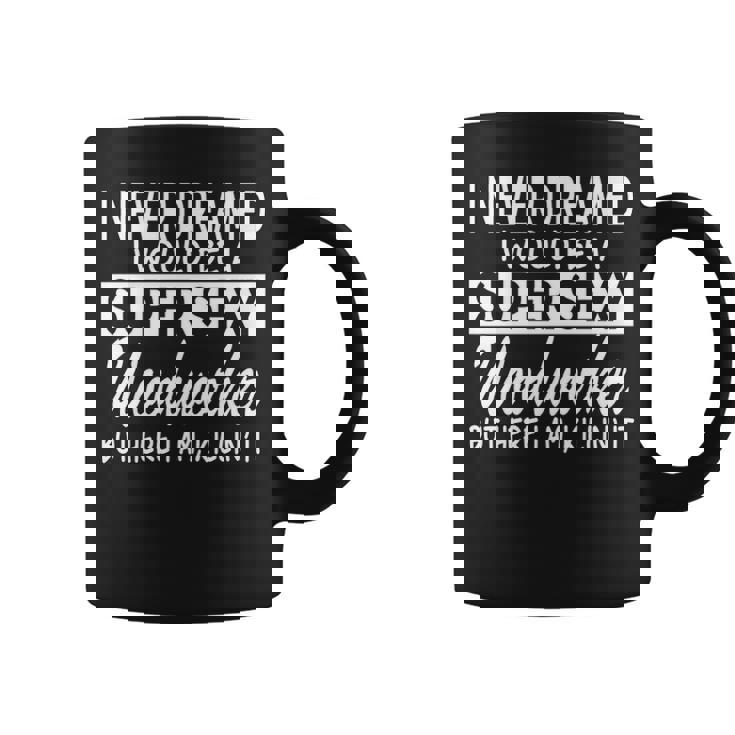 Woodworking Never Dreamed Super Sexy Woodworker Coffee Mug
