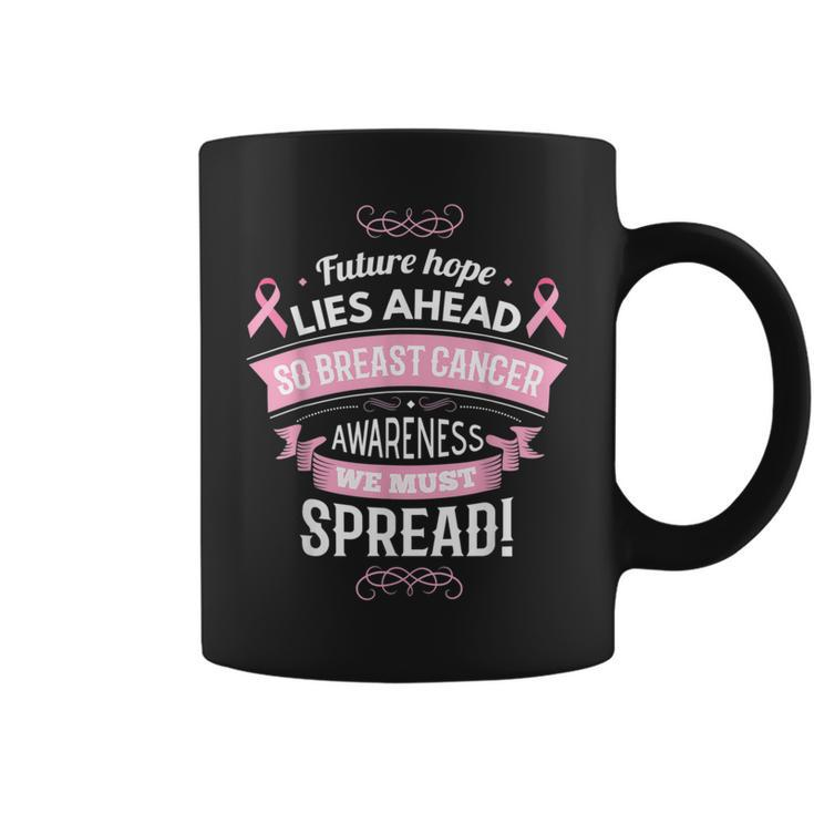 Future Hope Lies Ahead So Breast Cancer Awareness We Must Coffee Mug