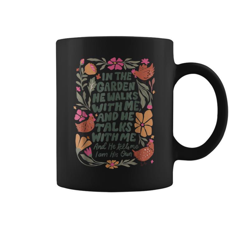 In The Garden He Walks With Me And He Talks With Me Coffee Mug