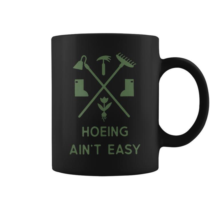 Gardening Garden Hoeing Ain't Easy Coffee Mug