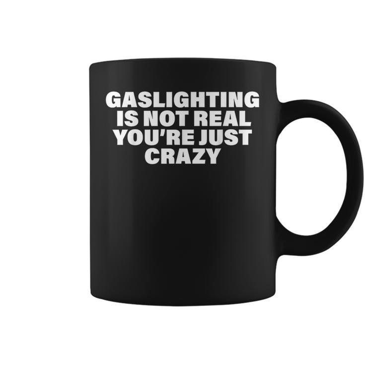 Gaslighting Is Not Real You’Re Just Crazy Gaslighting Coffee Mug