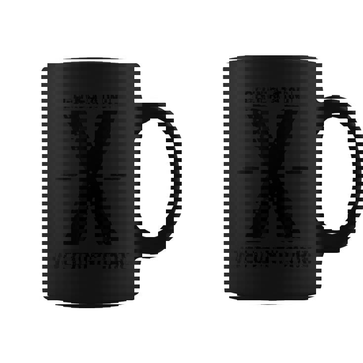 Gen X Humor Generation We Don't Care Coffee Mug