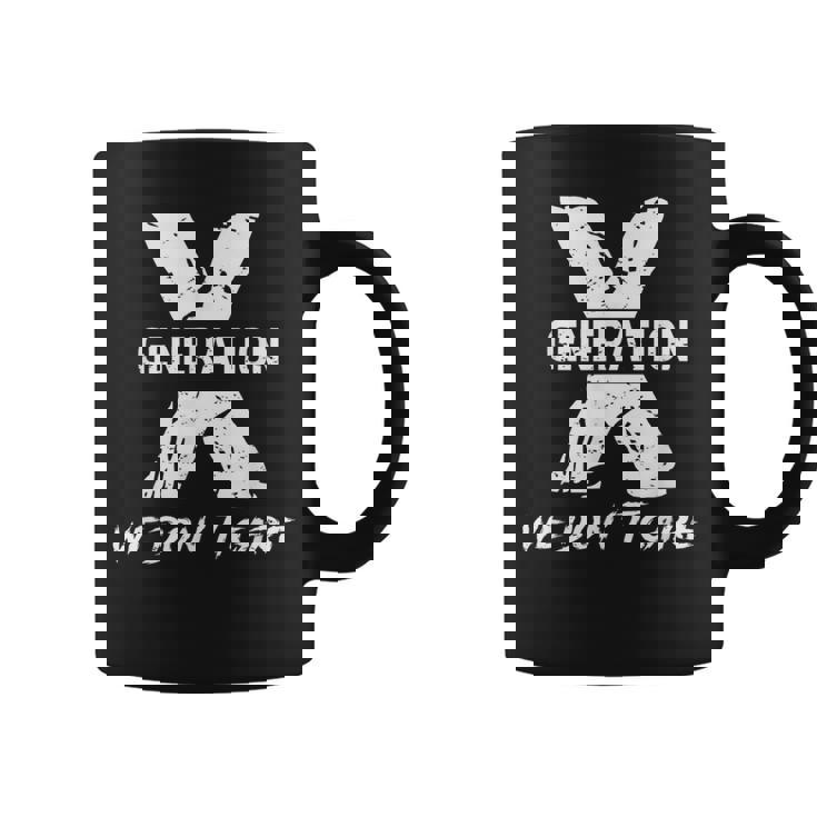 Gen X Humor Generation We Do Not Care Humorous Saying Coffee Mug