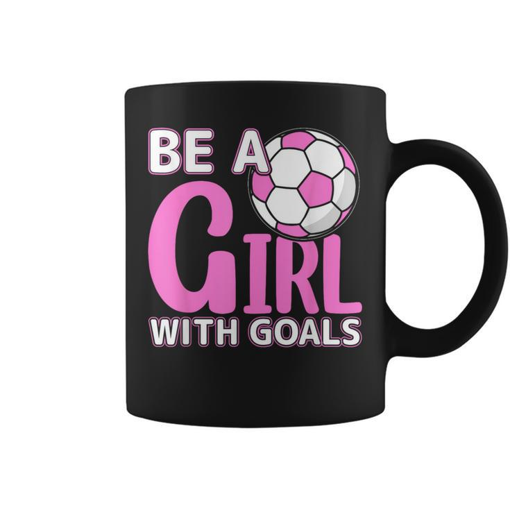 Be A Girl With Goals I Soccer Coffee Mug