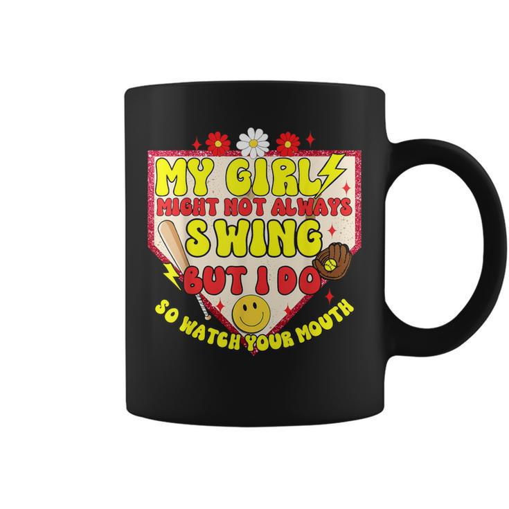 My Girl Might Not Always Swing But I Do So Game Softball Mom Coffee Mug