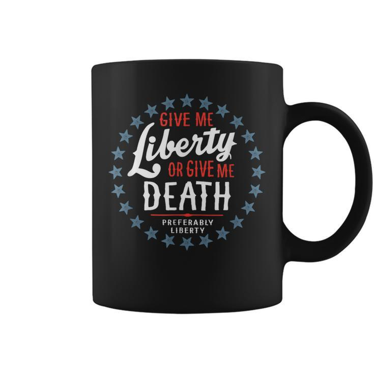Give Me Liberty Or Give Me Death Preferably Liberty Coffee Mug