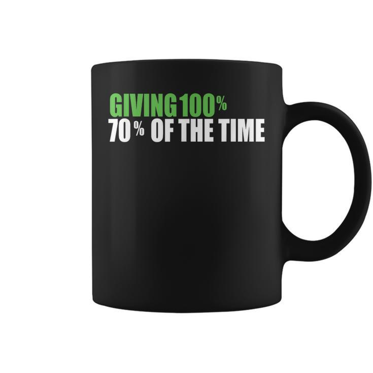 Giving 100 70 Of The Time Coffee Mug