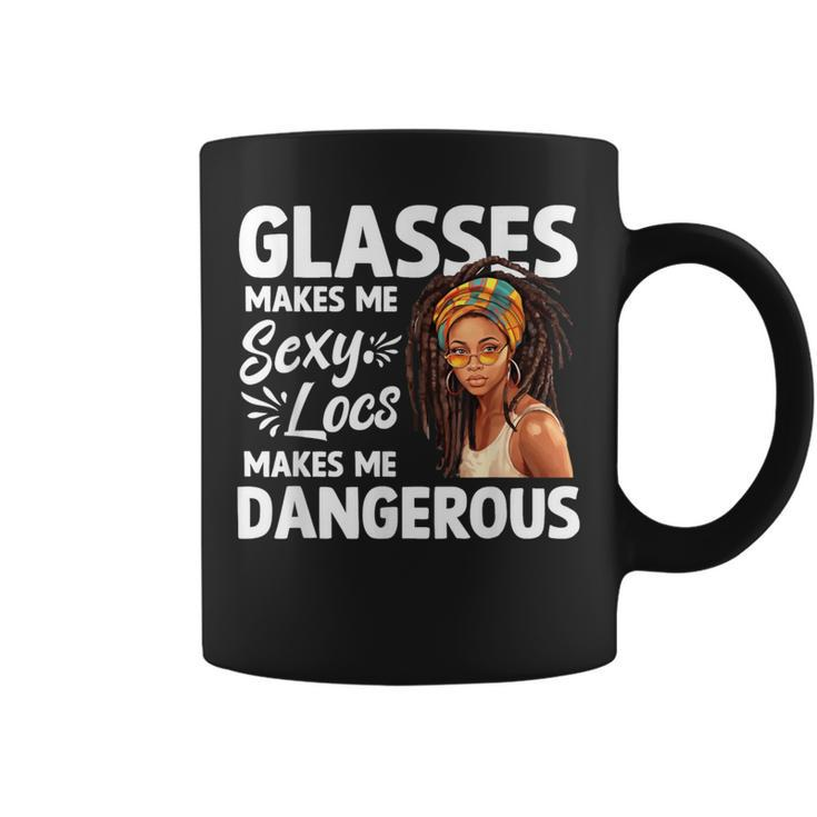 Glasses Make Me Sexy Locs Make Me Dangerous Black Girl Coffee Mug