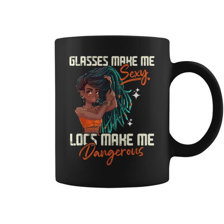 Glasses Make Me Sexy Locs Make Me Dangerous Coffee Mug