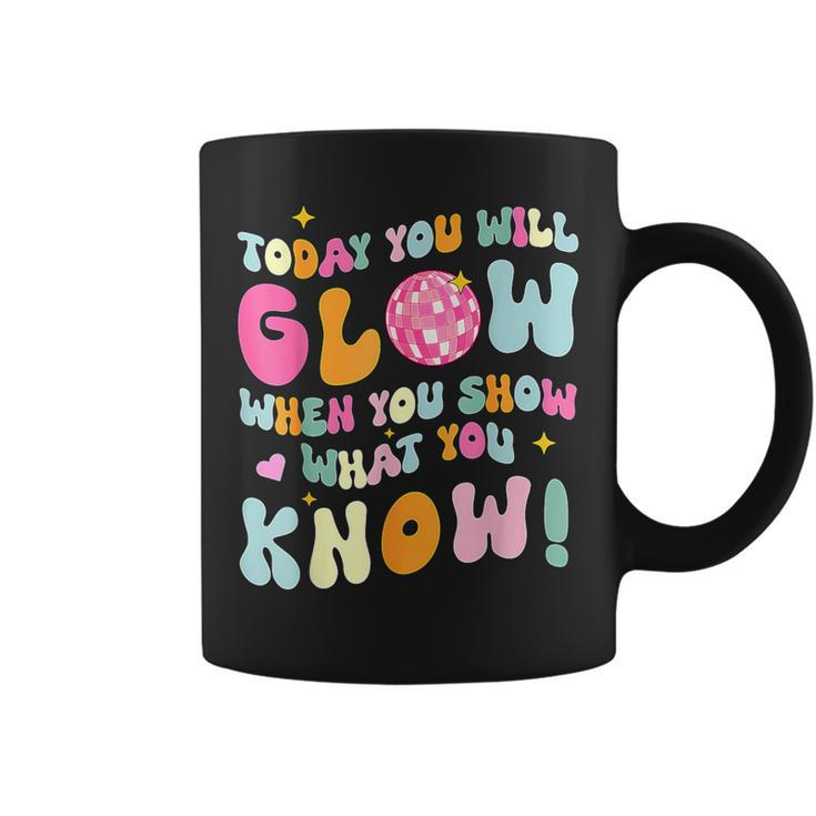 You Glow When You Show What You Know Test Day Teachers Coffee Mug