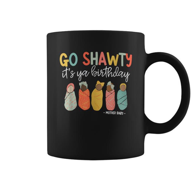 Go Shawty It's Ya Birthday Mother Baby Nurse Mbu Coffee Mug