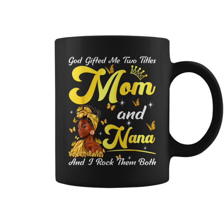 Goded Me Two Titles Mom And Nana African Woman Mothers Coffee Mug