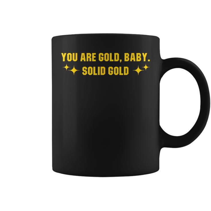 You Are Gold Baby Solid Gold Cool Motivational Coffee Mug