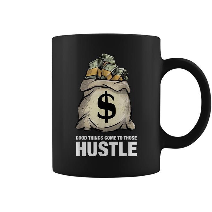 Good Things Come To Those That Hustle Clothing Entrepreneur Coffee Mug