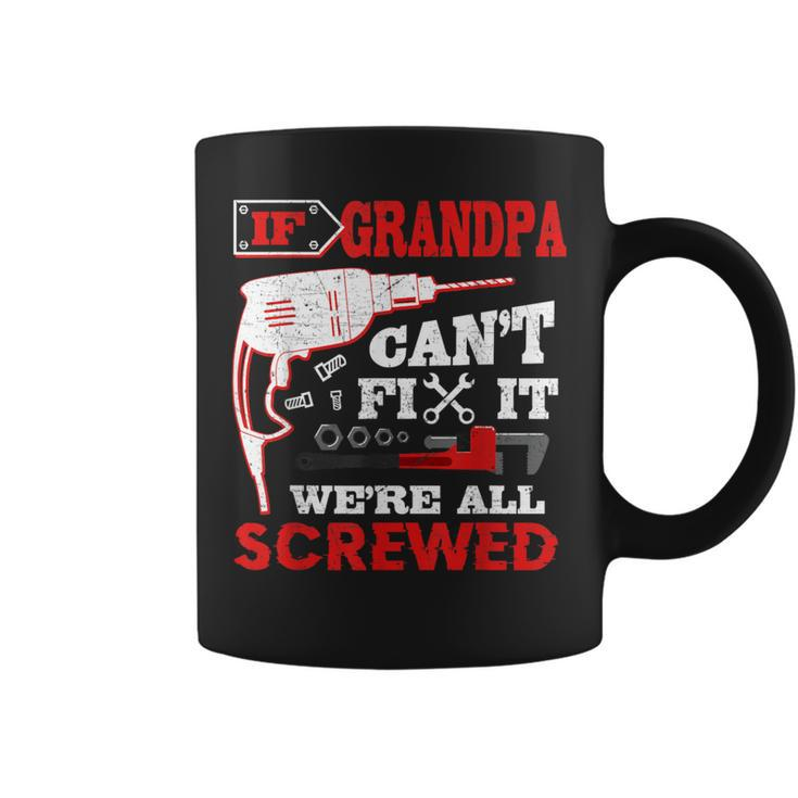 If Grandpa Can't Fix It We're All Screwed Father's Day Coffee Mug