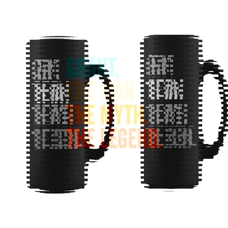 Grant The Man The Myth The Legend First Name Grant Coffee Mug