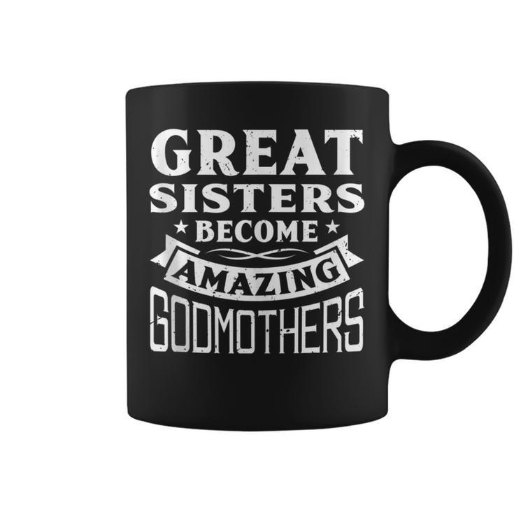 Great Sisters Become Amazing Godmothers Coffee Mug