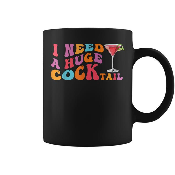 Groovy I Need A Huge Cocktail  Adult Humor Drinking Coffee Mug