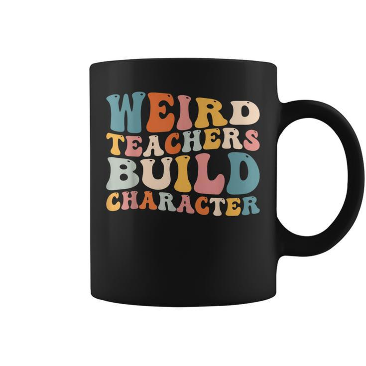 Groovy Teacher Sayings Quote Weird Teachers Build Character Coffee Mug