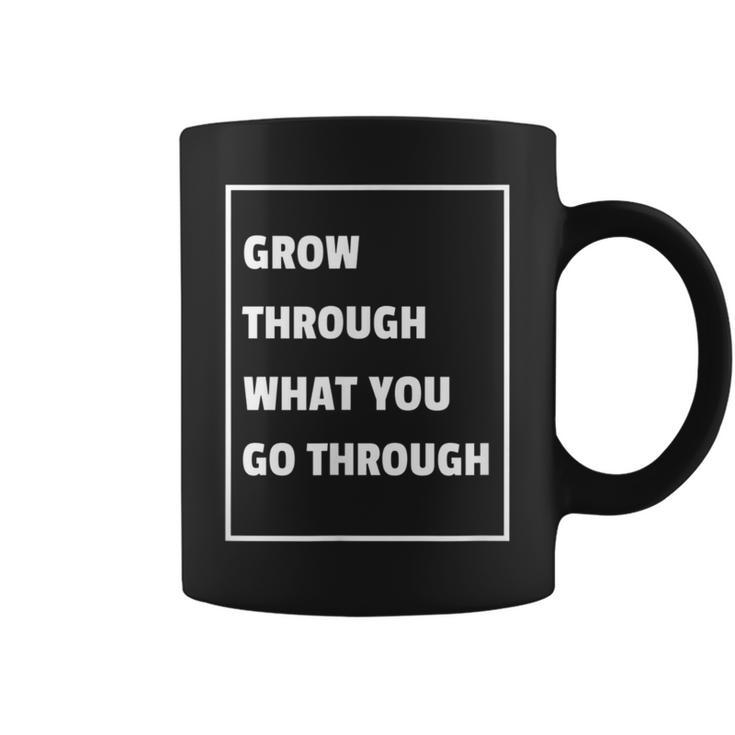 Grow Through What You Go Through Recovery T Coffee Mug