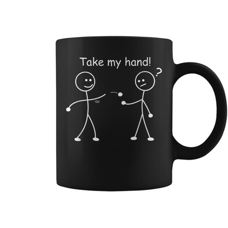 Take My Hand Joke Humor Stick Man Stick Figure Coffee Mug