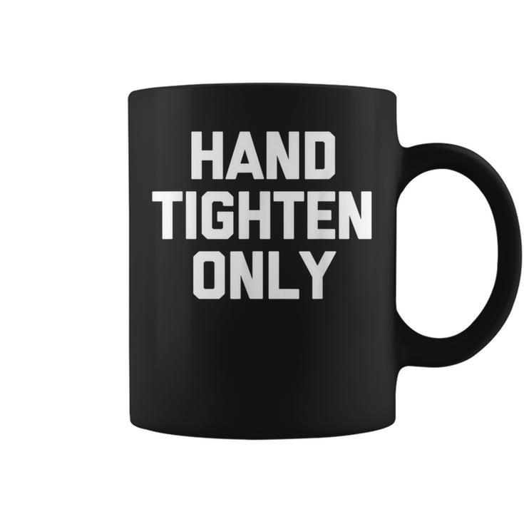 Hand-Tighten Only Saying Sarcastic Novelty Coffee Mug