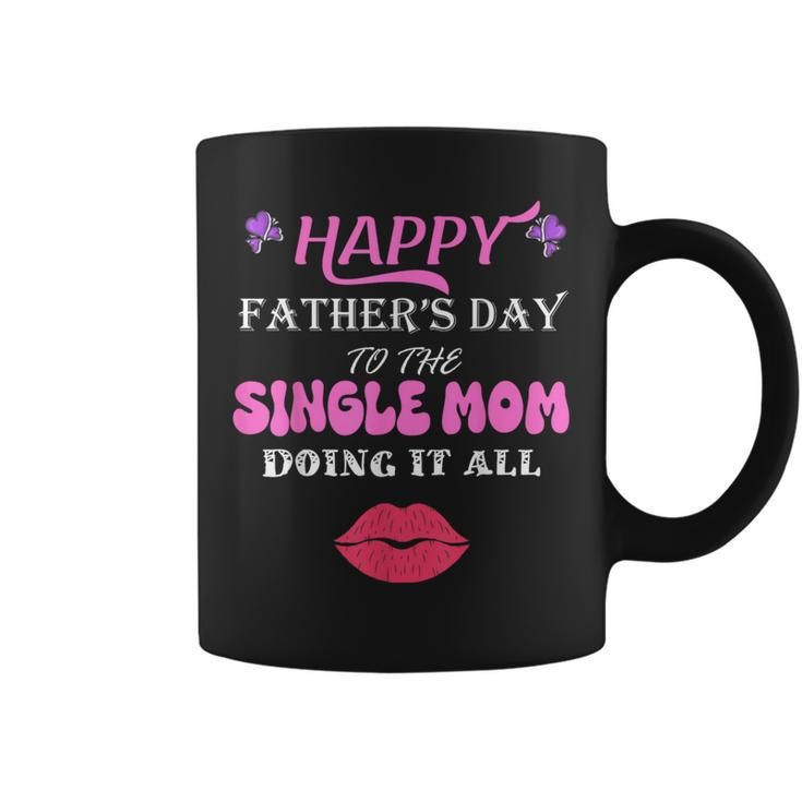 Happy Father's Day To The Single Mom Doing It All Coffee Mug