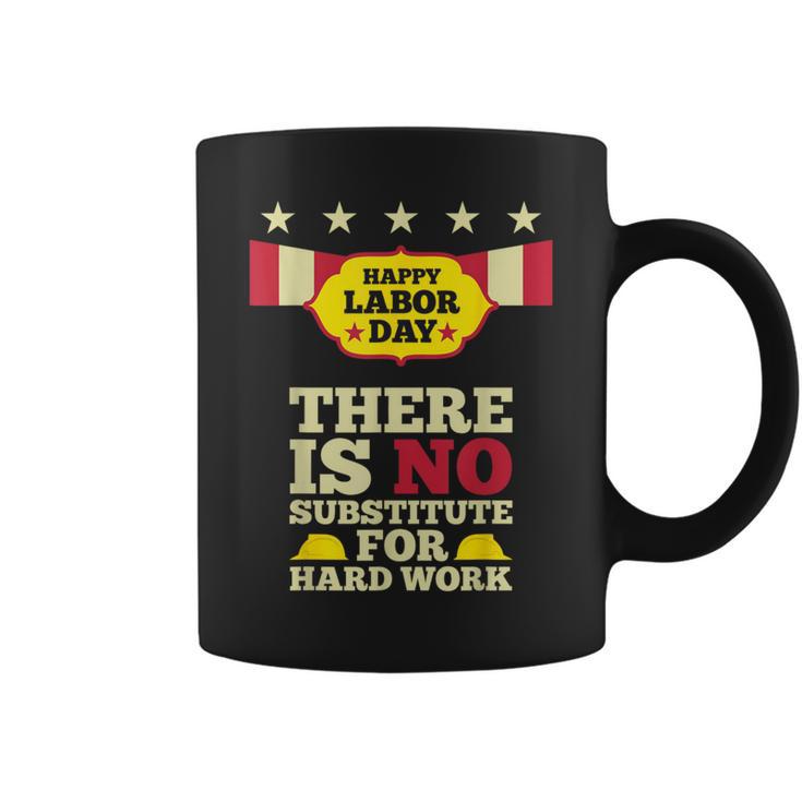 Happy Labor Day There Is No Substitute For Hard Work Coffee Mug