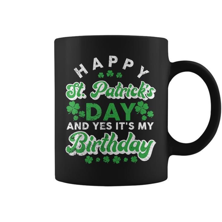 Happy St Patrick's Day And Yes It's My Birthday Cute Irish Coffee Mug