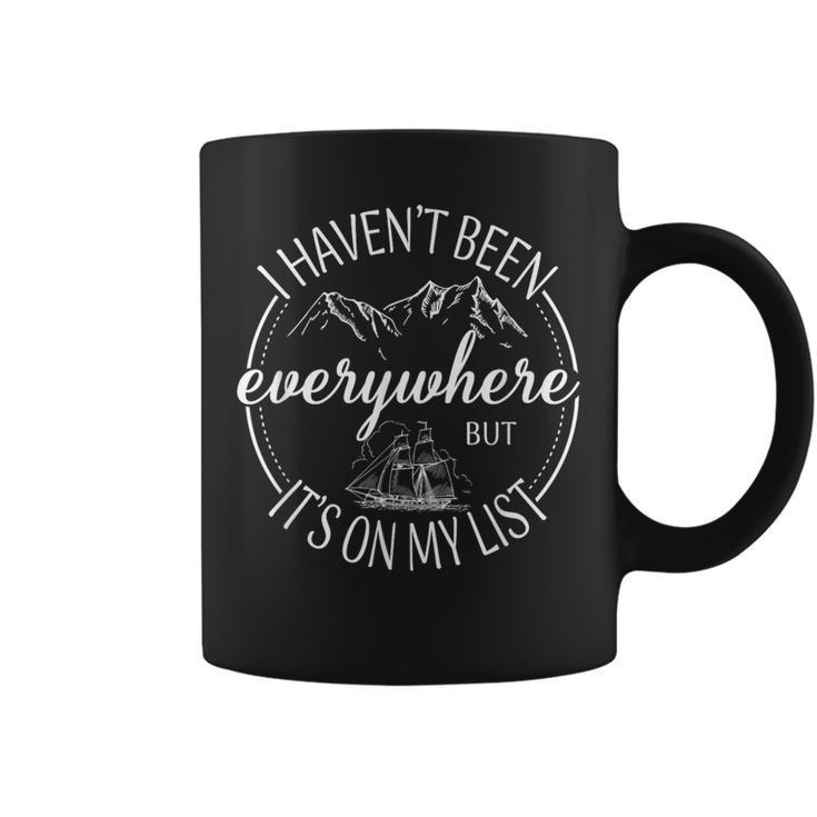I Haven't Been Everywhere But It's On My List Adventure Trip Coffee Mug