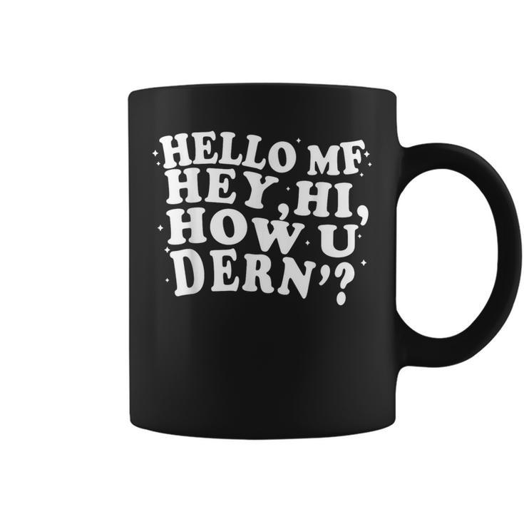Hello Mf Hey Hi How U Dern Meme Word Pun Joke Coffee Mug