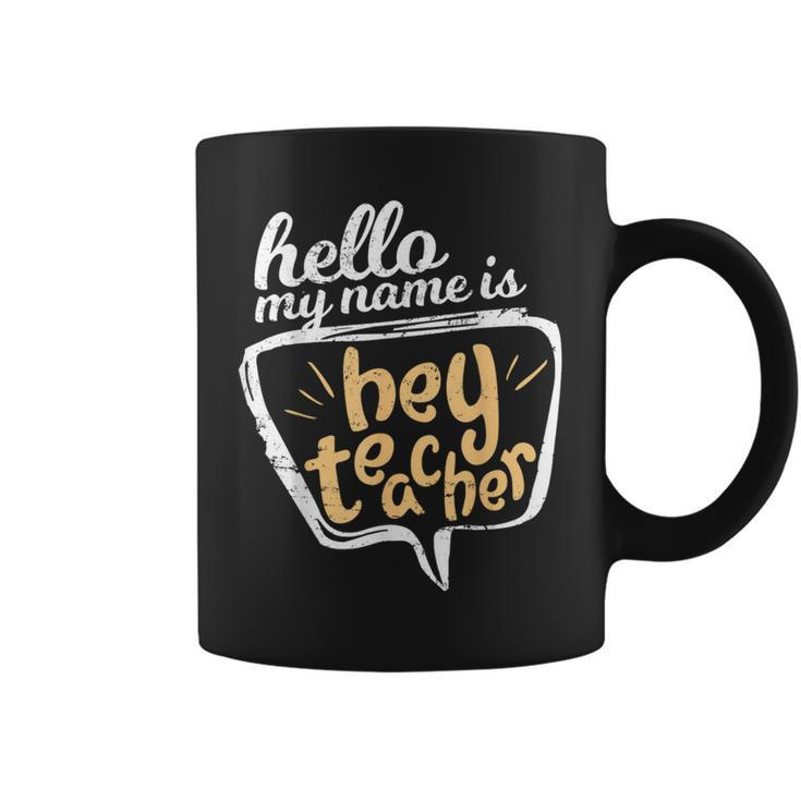 Hello My Name Is Hey Teacher Teacher Coffee Mug