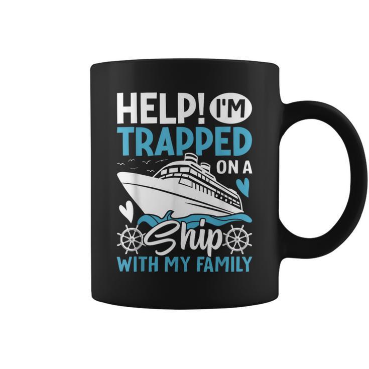 Help I'm Trapped On A Ship With My Family Family Cruise Coffee Mug