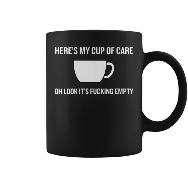 Here's My Cup Of Care Oh Look It's Fucking Empty Quote Coffee Mug